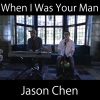 Jason Chen - When I Was Your Man