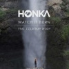 HONKA - Watch It Burn