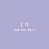 I'll - ARE YOU THERE