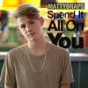 Matty B - Spend It All On You