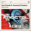 Two Friends、Cosmos & Creature - Out Of Love (FractalRemix)