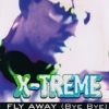 X Treme、X-Treme《Fly Away (Bye Bye)(Radio Edit)》[MP3/LRC]