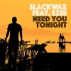 slackwax、Ezee《Need You Tonight》[MP3/LRC]