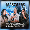 Tito & Gabriella、Casa Worship - Máscaras (Ao Vivo)