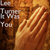 Lee Turner - It Was You