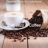 Soft Jazz & Coffee - Dashing Music for Lockdowns