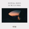 Kaum、Akacia《Let My Love Shine》[MP3/LRC]