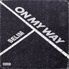 Selim - On My Way (Explicit)