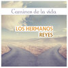 Los Hermanos Reyes - Camino De La Vida