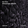 Kei How - Shizumaru Machi