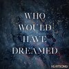 HeartSong - Who Would Have Dreamed