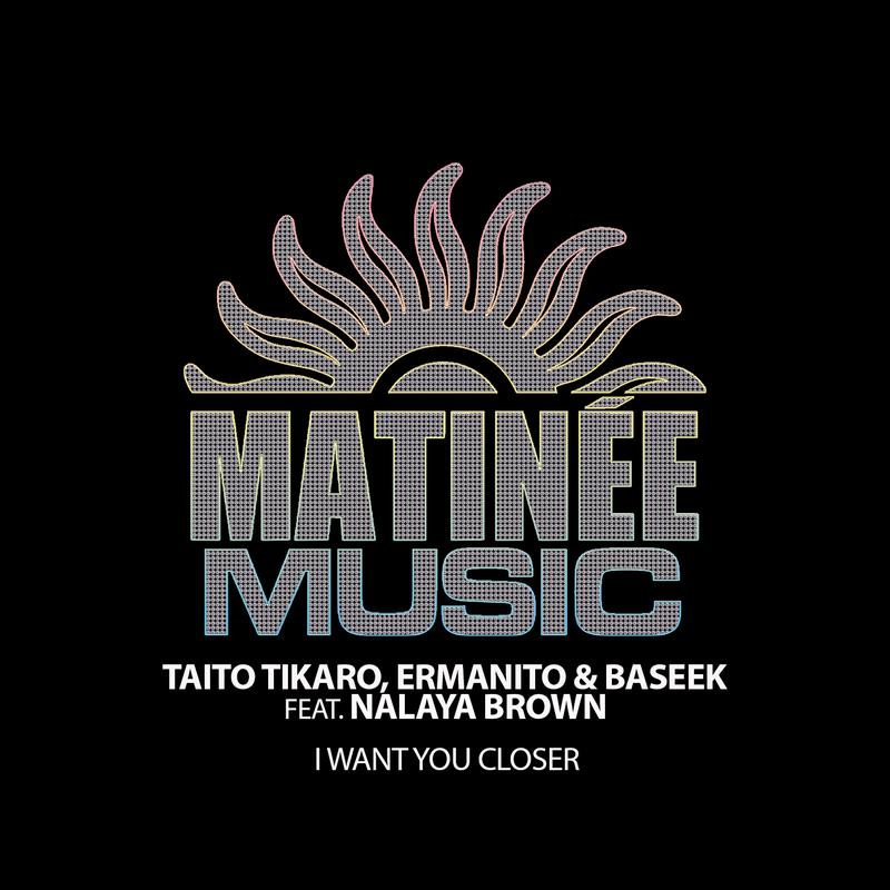 Taito Tikaro、Baseek、Ermanito、Nalaya Brown - I Want You Closer (Essence Mix)