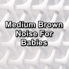 Sounds of Nature White Noise for Mindfulness Meditation and Relaxation、Vacuum Cleaner White Noise for Sleep、Relaxing With Sounds of Nature and Spa Music Natural White Noise Sound《Medium Brown Noise to Loop Lullaby for Babies》[MP3/LRC]