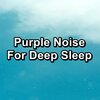 Pink Noise、Pink Noise.、Pink Noise Baby Sleep、Brown Noise、White Noise - White Noise For Deep Sleep To Repeat for 10 Hours