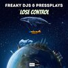 Freaky DJs、Pressplays、Vladimir Doronin、Eugenie Shlyapkin-Shlyapkou - Lose Control
