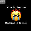 Branndan On Da Track - You Broke Me (slowed And Reverbed)(Explicit)