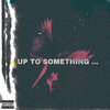 am - Up to Something (Explicit)