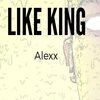 alexx - Like King (Explicit)