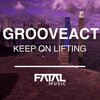 Grooveact - Keep On Lifting (Original Mix)