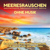 Meeresrauschen zum Einschlafen、Meeresrauschen Qualitätsaufnahmen、Meeres Rauschen - Fühlen