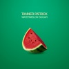 Tanner Patrick - Watermelon Sugar