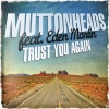 Muttonheads - Trust You Again