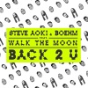 Steve Aoki、Boehm、WALK THE MOON《Back 2 U》[MP3/LRC]