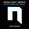 NERVO、Kesha - You're Gonna Die Young (IC & Nordh Extended Remix)