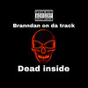 Branndan On Da Track - Dead Inside (Explicit)