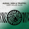 Audax、Vish、Truppel《Keep House Alive (Radio Edit)》[MP3/LRC]