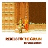 Rebels To The Grain - Harvest Season