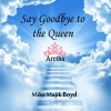Mike Majik Boyd - Say Goodbye to the Queen (Aretha)