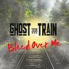 308 GHOST TRAIN - Bleed over Me
