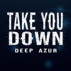 Deep Azur - Take You Down