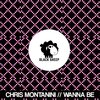Chris Montanini - Wanna Be