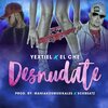 Yextiel、El Che - Desnudate (feat. El Che)