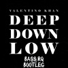 Bass RQ、Valentino Khan《Deep Down Low (Bootleg)》[MP3/LRC]