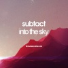 Subtact - Into The Sky