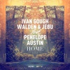 Ivan Gough、Walden、Penelope Austin、Jebu - Home