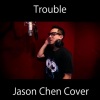 Jason Chen - I Knew You Were Trouble