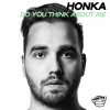HONKA - Do You Think About Me