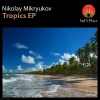 Nikolay Mikryukov - Tropics (Original Mix)