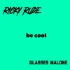 Ricky Rude、Glasses Malone - Be Cool (Explicit)