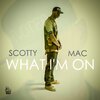 Scotty Mac - What I'm On (Explicit)