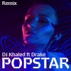 DJ Khaled、Drake - Popstar (Remix)