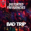 Distorted Frequencies《Bad Trip (Radio Edit|Explicit)》[MP3/LRC]