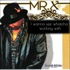 Mr. X - I Wanna See Whatcha Working With