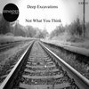 Deep Excavations - Not What You Think (Original Mix)