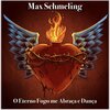Max Schmeling - O Eterno Fogo Me Abraça e Dança