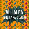 Villalba - Tequila Pa Olvidar